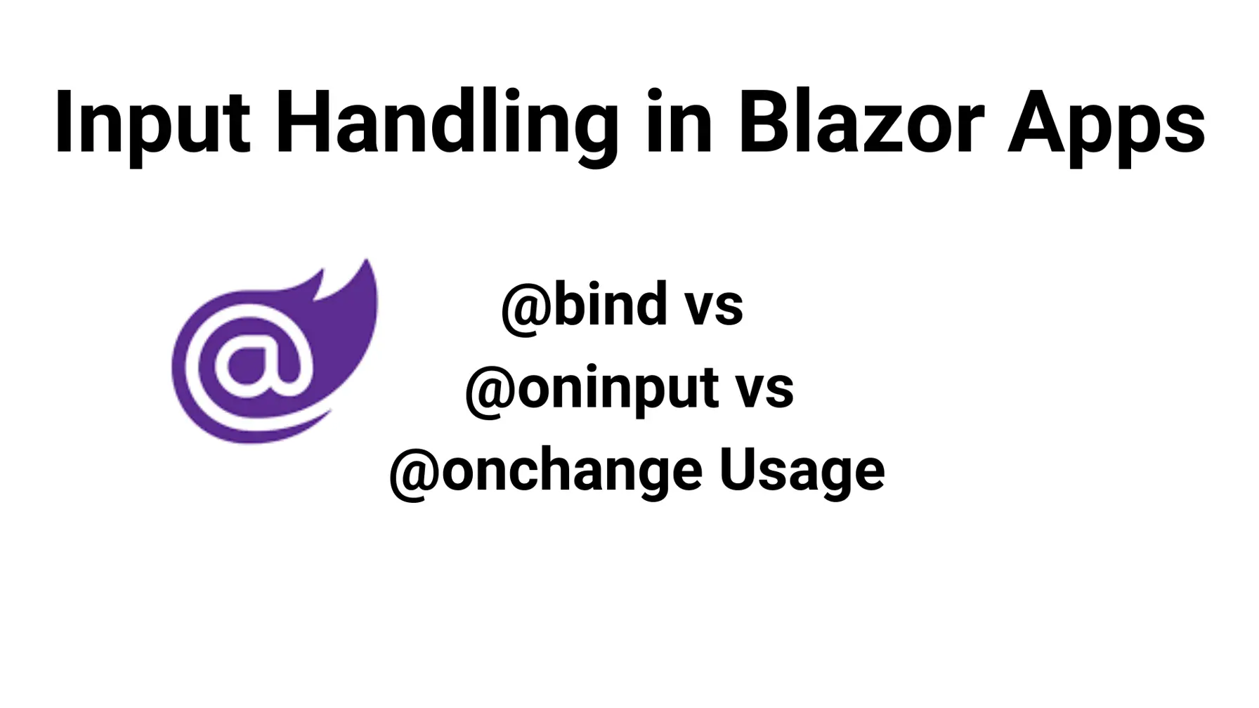 Input Handling in Blazor Apps: @bind vs @oninput vs @onchange